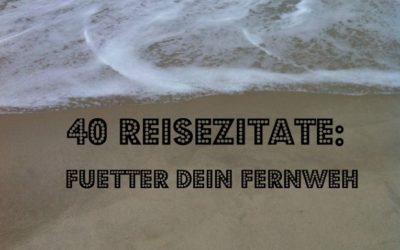 40 Reisezitate Die Sofort Dein Fernweh Aktivieren