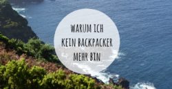 Warum ich kein Backpacker mehr bin