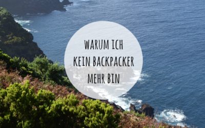 Warum ich kein Backpacker mehr bin