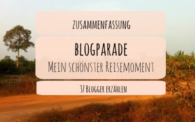 Zusammenfassung Blogparade "Mein schönster Reisemoment"