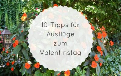 10 Tipps für Ausflüge zum Valentinstag